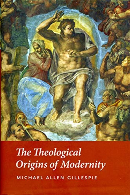 Michael Allen Gillespie - Theological Origins of Modernity